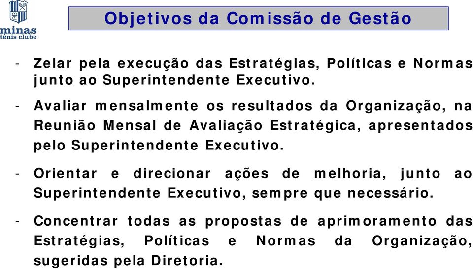 - Avaliar mensalmente os resultados da Organização, na Reunião Mensal de Avaliação Estratégica, apresentados pelo