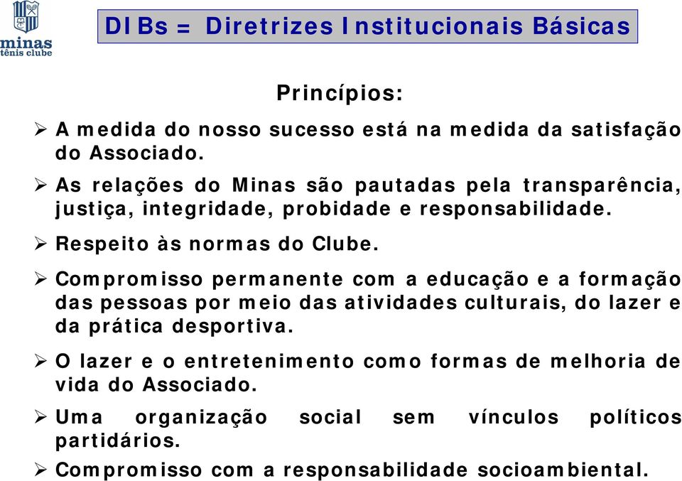 Compromisso permanente com a educação e a formação das pessoas por meio das atividades culturais, do lazer e da prática desportiva.