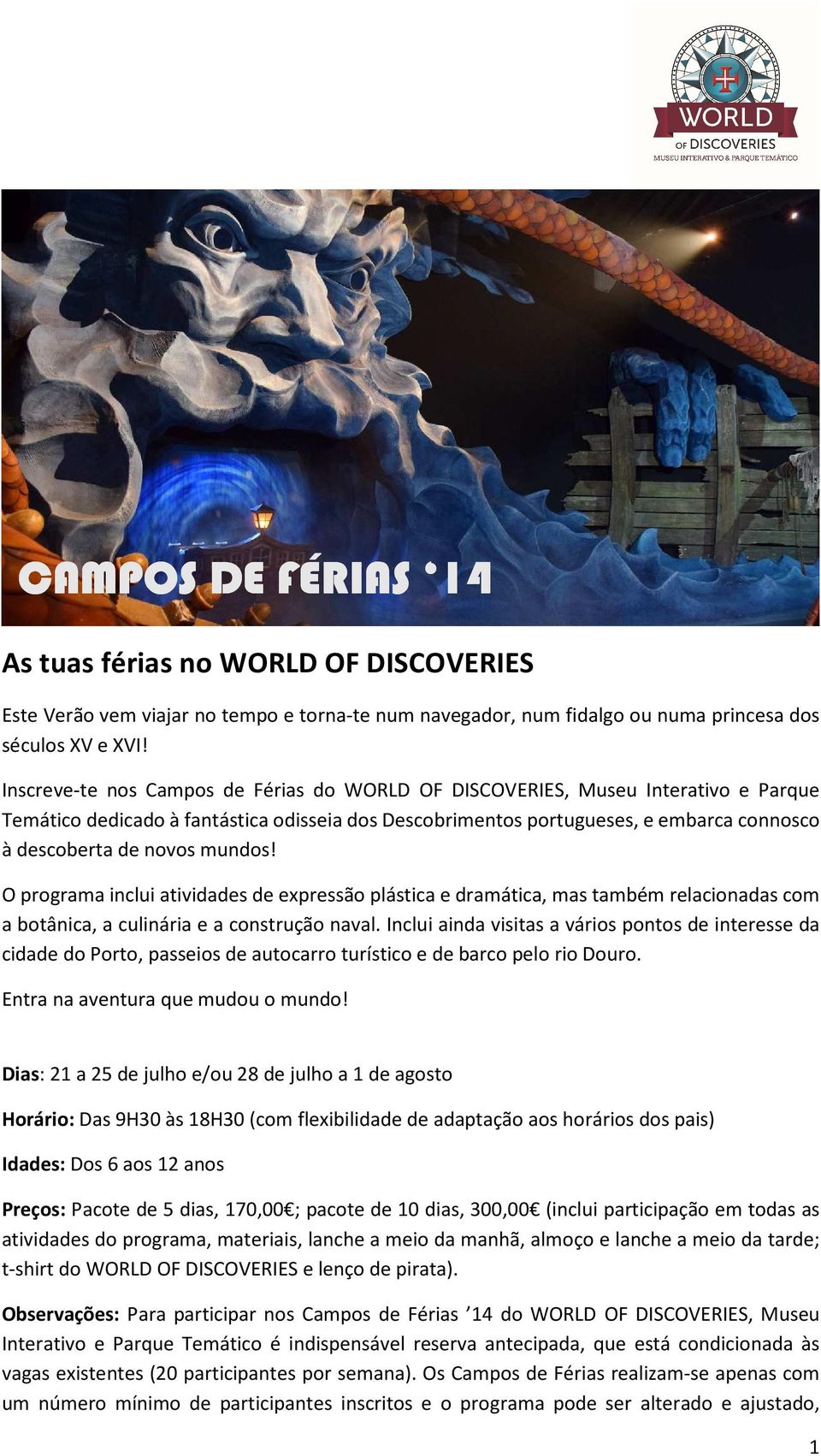 mundos! O programa inclui atividades de expressão plástica e dramática, mas também relacionadas com a botânica, a culinária e a construção naval.