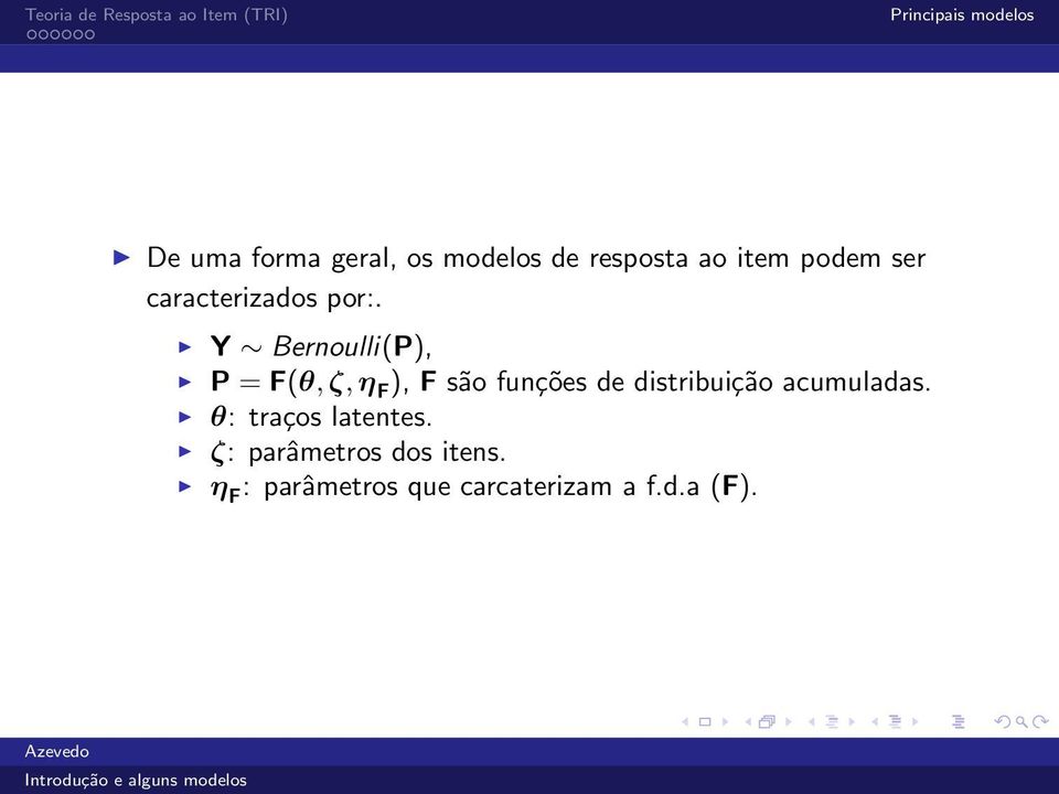 Y Bernoulli(P), P = F(θ, ζ, η F ), F são funções de