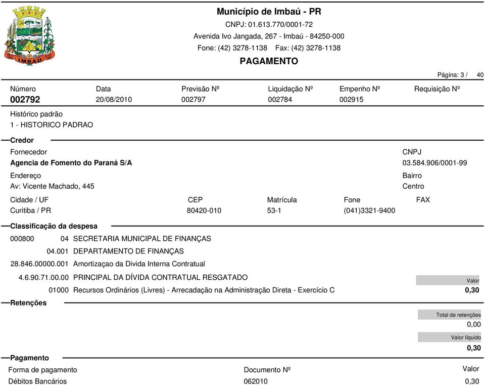 00000.001 Amortizaçao da Divida Interna Contratual 4.6.90.71.00.00 PRINCIPAL DA DÍVIDA CONTRATUAL RESGATADO 01000 Recursos Ordinários