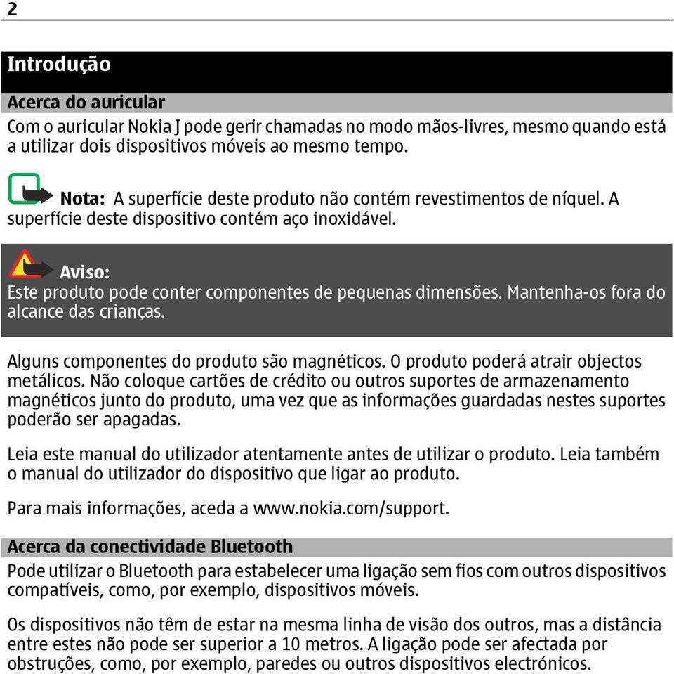 Mantenha-os fora do alcance das crianças. Alguns componentes do produto são magnéticos. O produto poderá atrair objectos metálicos.