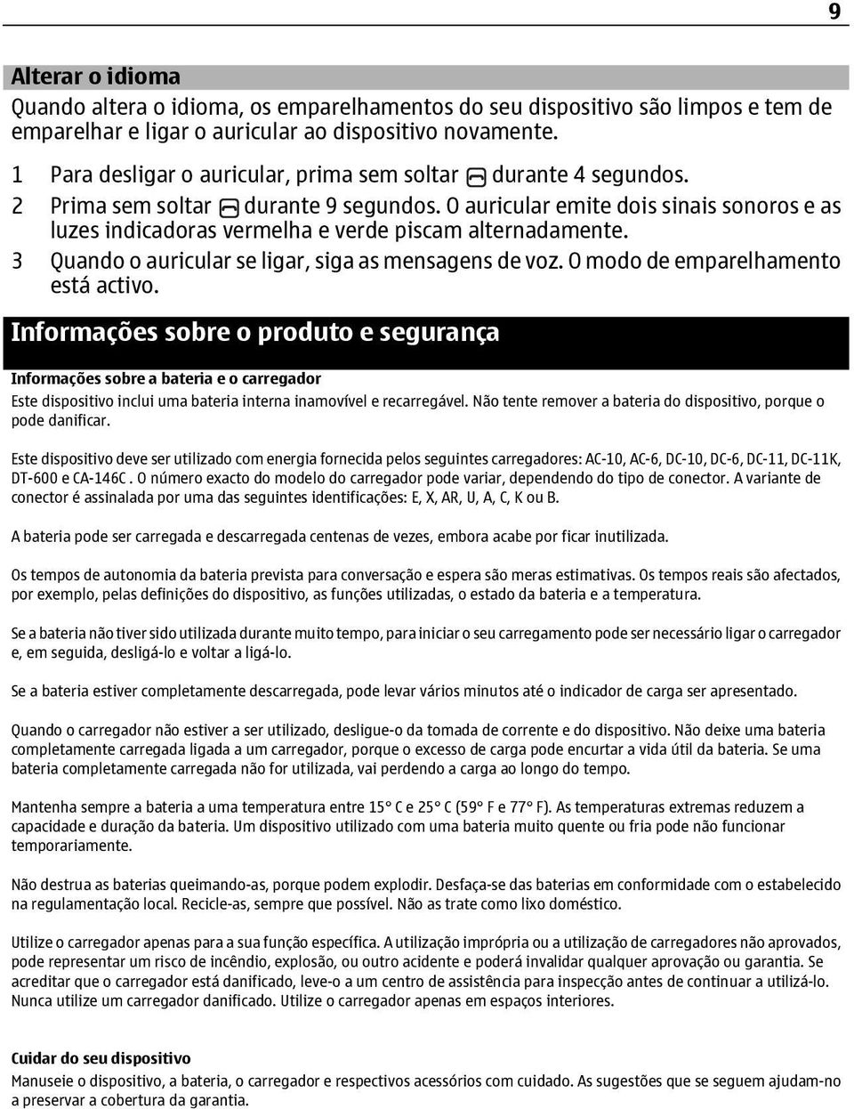 O auricular emite dois sinais sonoros e as luzes indicadoras vermelha e verde piscam alternadamente. 3 Quando o auricular se ligar, siga as mensagens de voz. O modo de emparelhamento está activo.