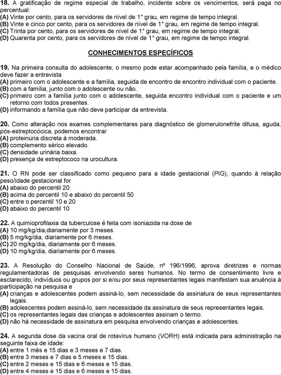 (D) Quarenta por cento, para os servidores de nível de 1 grau, em regime de tempo integral. CONHECIMENTOS ESPECÍFICOS 19.