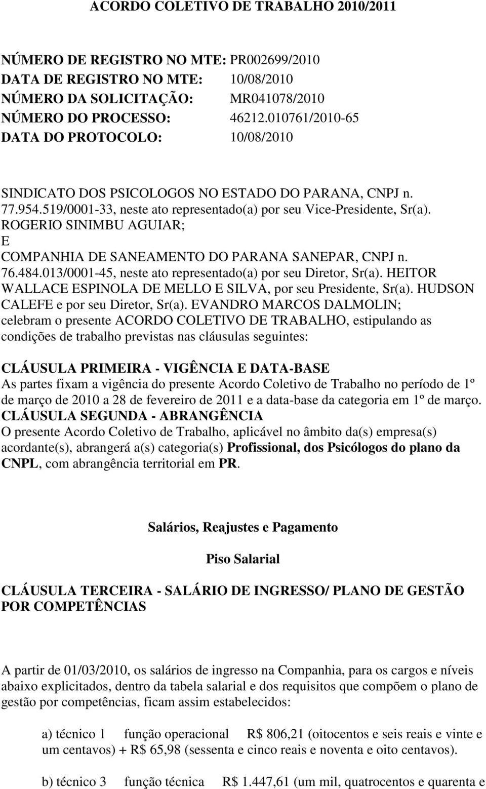 ROGERIO SINIMBU AGUIAR; E COMPANHIA DE SANEAMENTO DO PARANA SANEPAR, CNPJ n. 76.484.013/0001-45, neste ato representado(a) por seu Diretor, Sr(a).