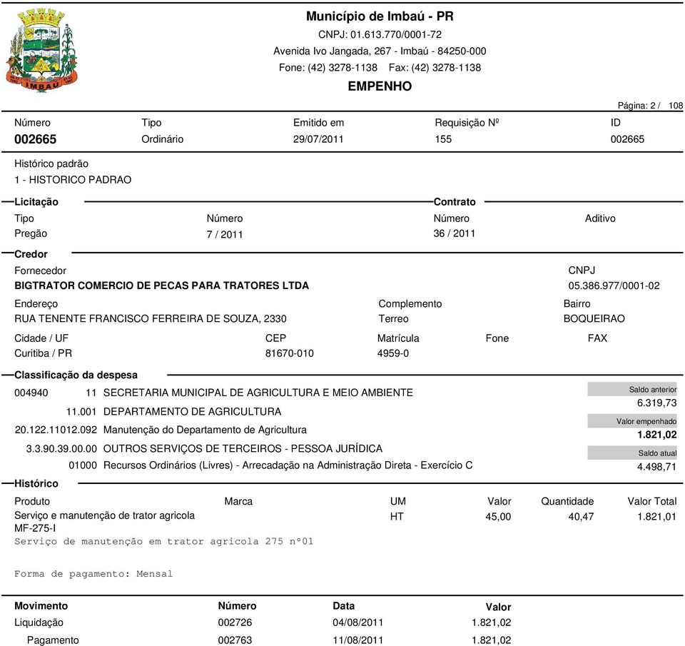 092 Manutenção do Departamento de Agricultura 3.3.90.39.00.00 OUTROS SERVIÇOS DE TERCEIROS - PESSOA JURÍDICA Terreo 6.319,73 1.821,02 4.