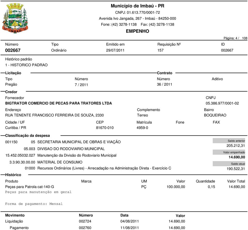 027 Manutenção da Divisão do Rodoviario Municipal 3.3.90.30.00.00 MATERIAL DE CONSUMO 205.212,31 14.690,00 190.