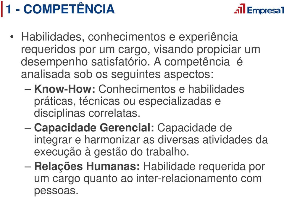 A competência é analisada sob os seguintes aspectos: Know-How: Conhecimentos e habilidades práticas, técnicas ou