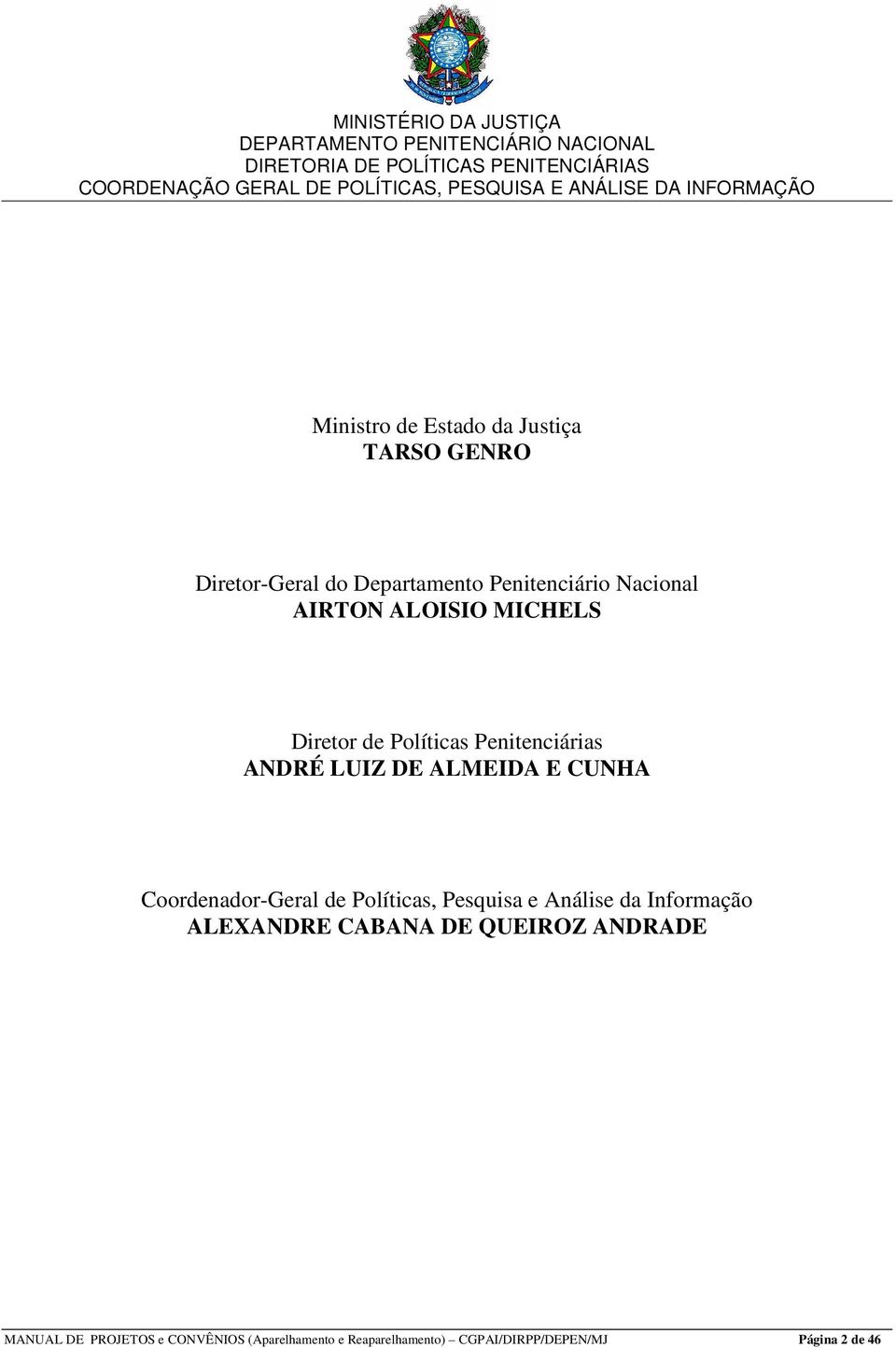 Coordenador-Geral de Políticas, Pesquisa e Análise da Informação ALEXANDRE CABANA DE QUEIROZ