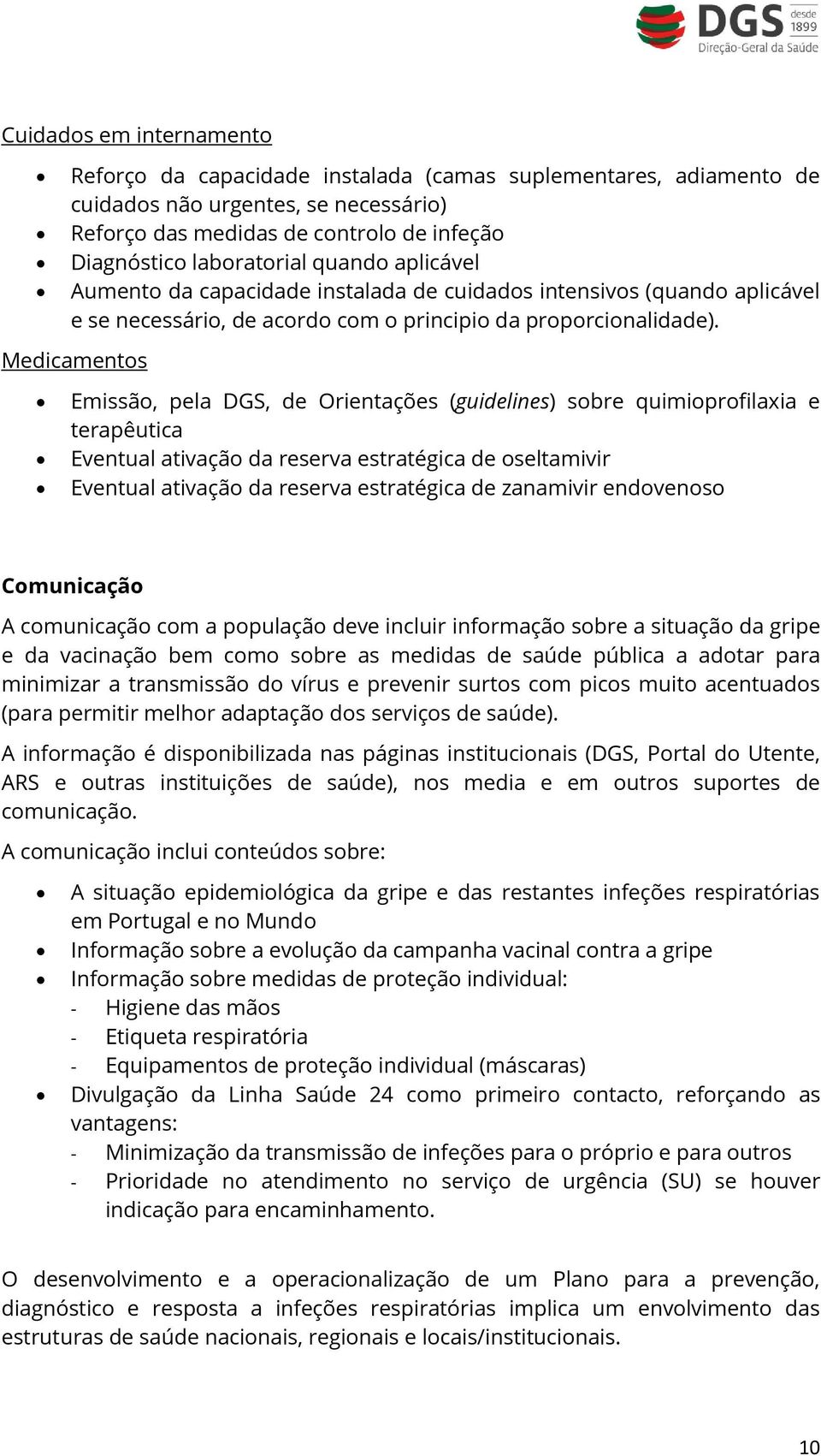 Medicamentos Emissão, pela DGS, de Orientações (guidelines) sobre quimioprofilaxia e terapêutica Eventual ativação da reserva estratégica de oseltamivir Eventual ativação da reserva estratégica de