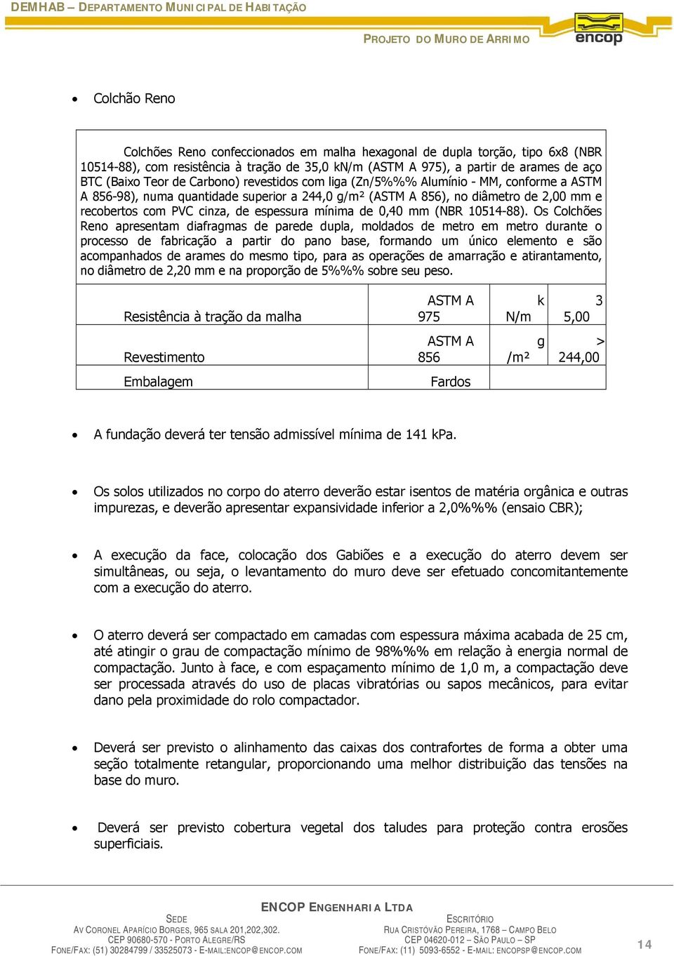 de 2,00 mm e recobertos com PVC cinza, de espessura mínima de 0,40 mm (NBR 10514-88).