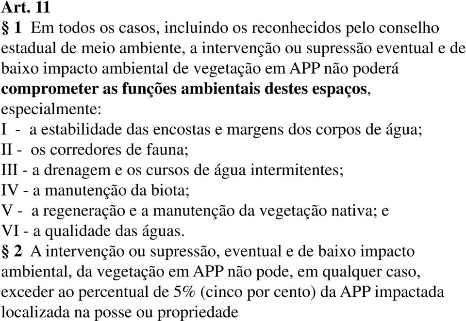 drenagem e os cursos de água intermitentes; IV - a manutenção da biota; V - a regeneração e a manutenção da vegetação nativa; e VI - a qualidade das águas.