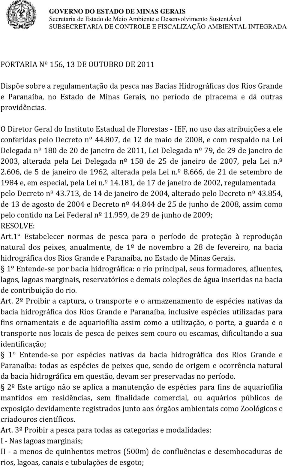 807, de 12 de maio de 2008, e com respaldo na Lei Delegada nº 180 de 20 de janeiro de 2011, Lei Delegada nº 79, de 29 de janeiro de 2003, alterada pela Lei Delegada nº 158 de 25 de janeiro de 2007,