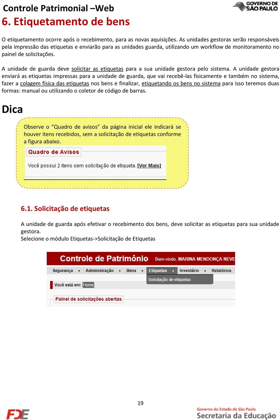 A unidade de guarda deve solicitar as etiquetas para a sua unidade gestora pelo sistema.