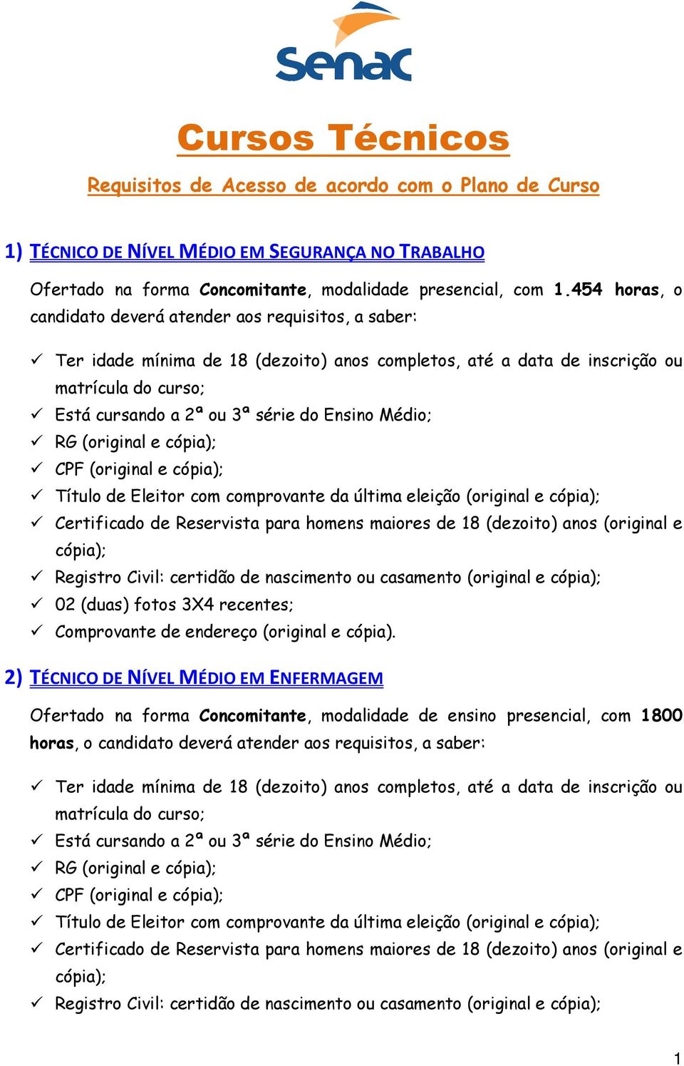 454 horas, o candidato deverá atender aos requisitos, a saber: Título de Eleitor com comprovante da última eleição (original e 2)