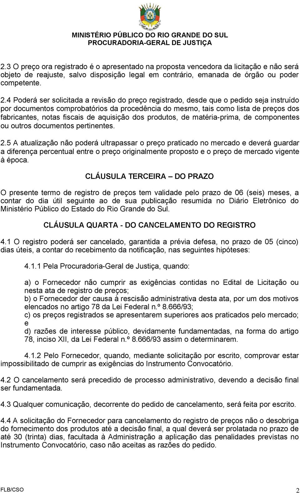 fiscais de aquisição dos produtos, de matéria-prima, de componentes ou outros documentos pertinentes. 2.