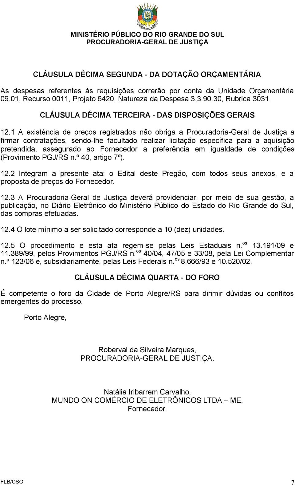 1 A existência de preços registrados não obriga a Procuradoria-Geral de Justiça a firmar contratações, sendo-lhe facultado realizar licitação específica para a aquisição pretendida, assegurado ao