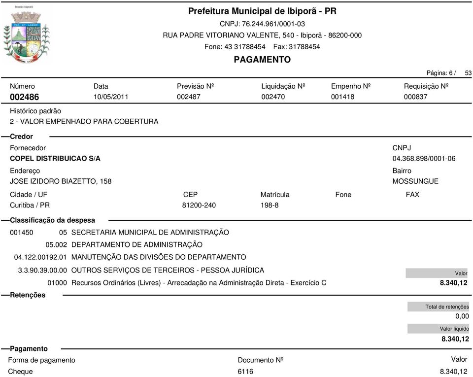 002 DEPARTAMENTO DE ADMINISTRAÇÃO 04.122.00192.01 MANUTENÇÃO DAS DIVISÕES DO DEPARTAMENTO 3.3.90.39.00.00 OUTROS SERVIÇOS DE TERCEIROS - PESSOA JURÍDICA 8.