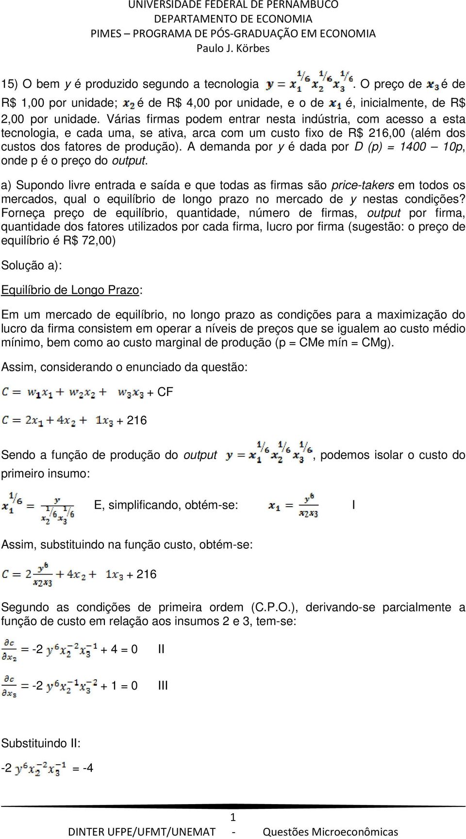 A demanda por y é dada por D (p) 1400 10p, onde p é o preço do output.