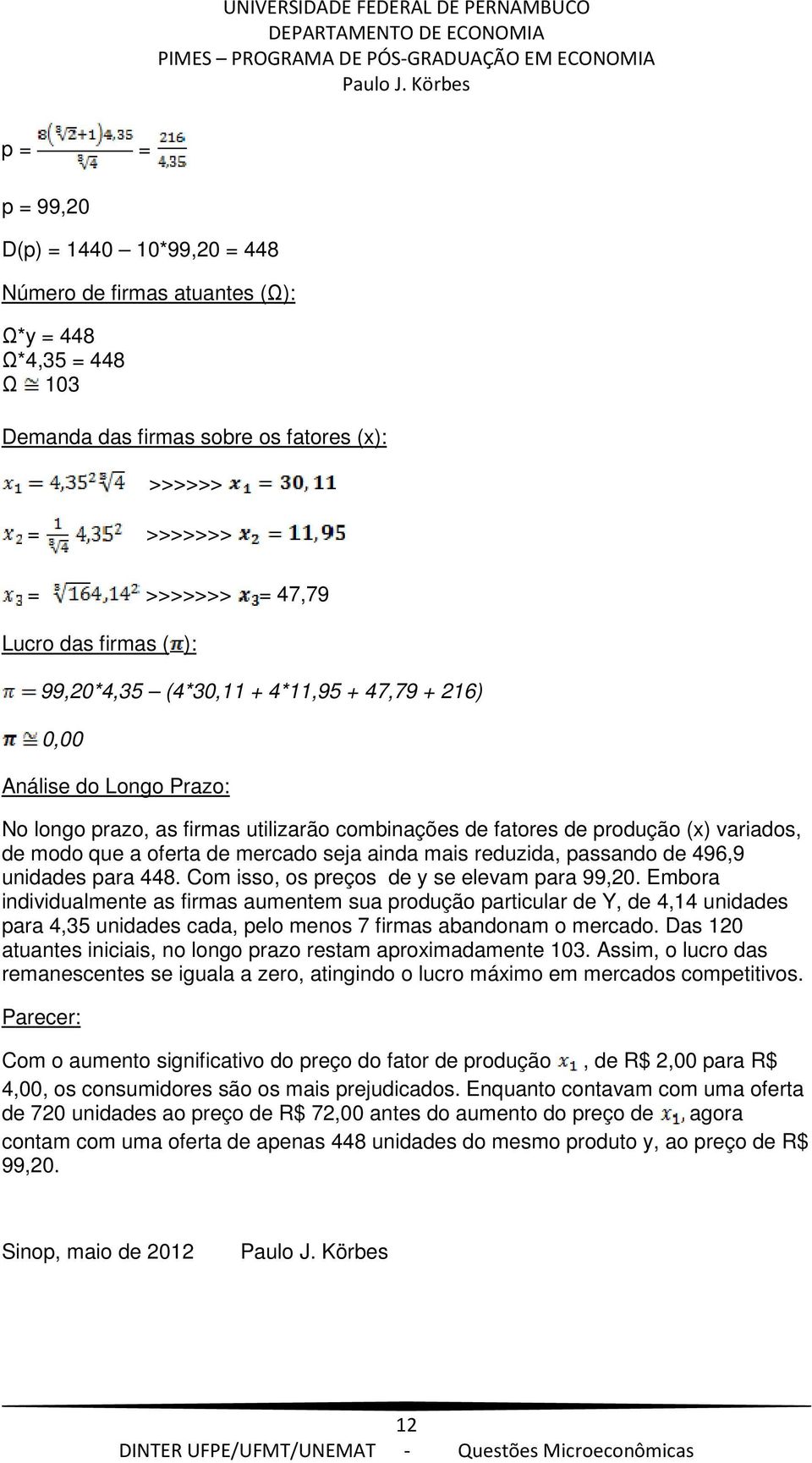 reduzida, passando de 496,9 unidades para 448. Com isso, os preços de y se elevam para 99,20.