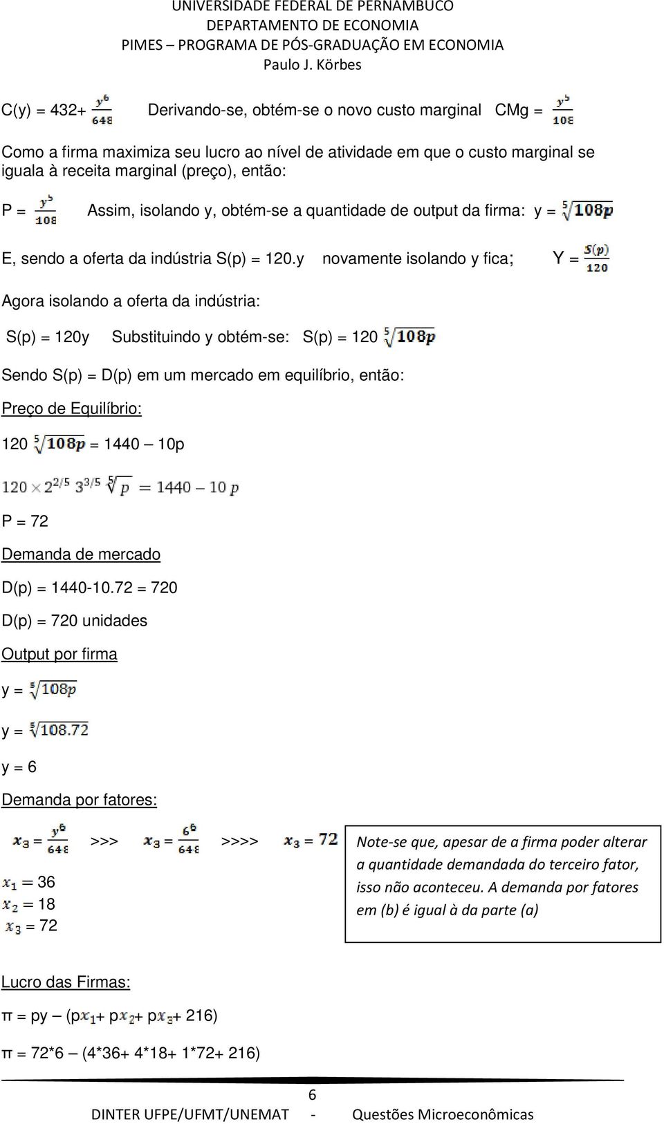 y novamente isolando y fica; Y Agora isolando a oferta da indústria: S(p) 120y Substituindo y obtém-se: S(p) 120 Sendo S(p) D(p) em um mercado em equilíbrio, então: Preço de Equilíbrio: 120 1440 10p