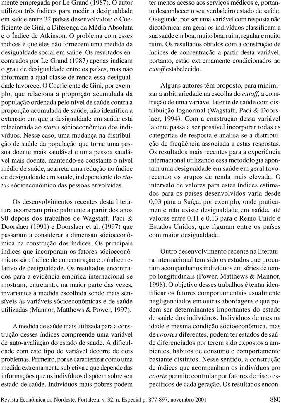 O problema com esses índices é que eles não fornecem uma medida da desigualdade social em saúde.