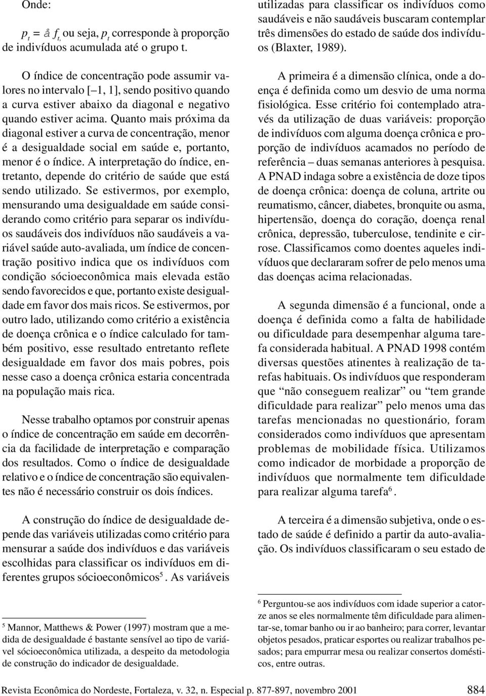 Quanto mais próxima da diagonal estiver a curva de concentração, menor é a desigualdade social em saúde e, portanto, menor é o índice.