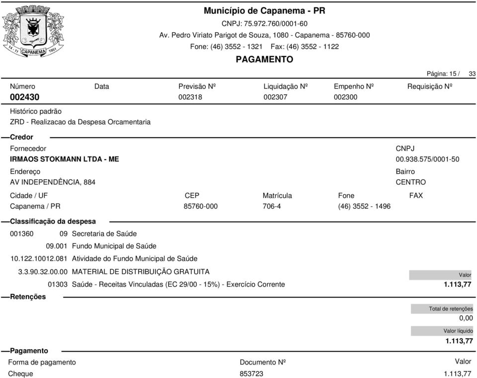 10012.081 Atividade do Fundo Municipal de Saúde 3.3.90.32.00.00 MATERIAL DE DISTRIBUIÇÃO GRATUITA 01303 Saúde - Receitas Vinculadas (EC 29/00-15%) - Exercício Corrente 1.