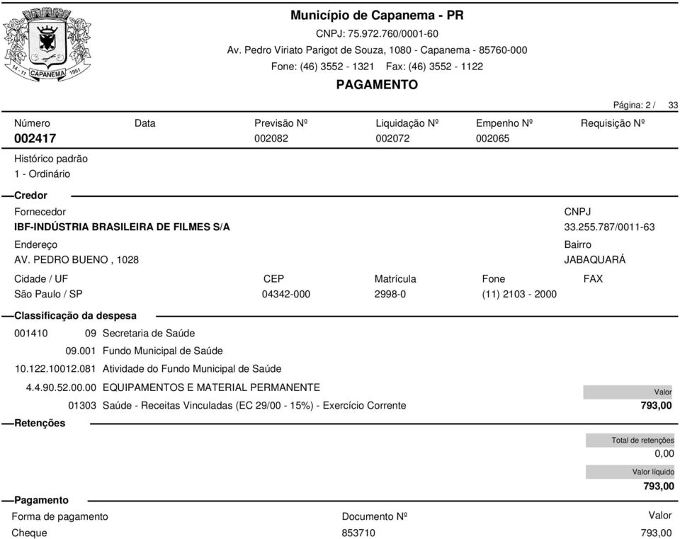 001 Fundo Municipal de Saúde 10.122.10012.081 Atividade do Fundo Municipal de Saúde 4.4.90.52.00.00 EQUIPAMENTOS E MATERIAL