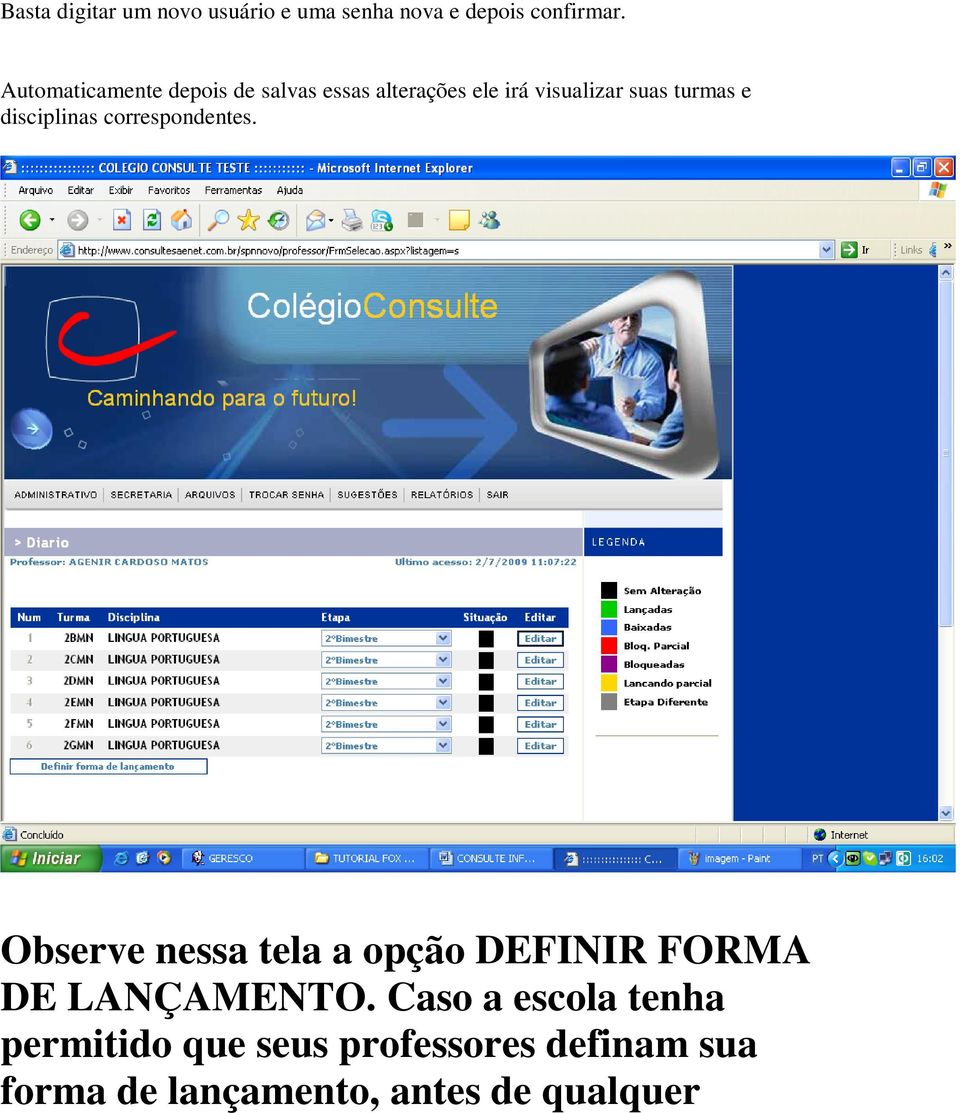 disciplinas correspondentes. Observe nessa tela a opção DEFINIR FORMA DE LANÇAMENTO.