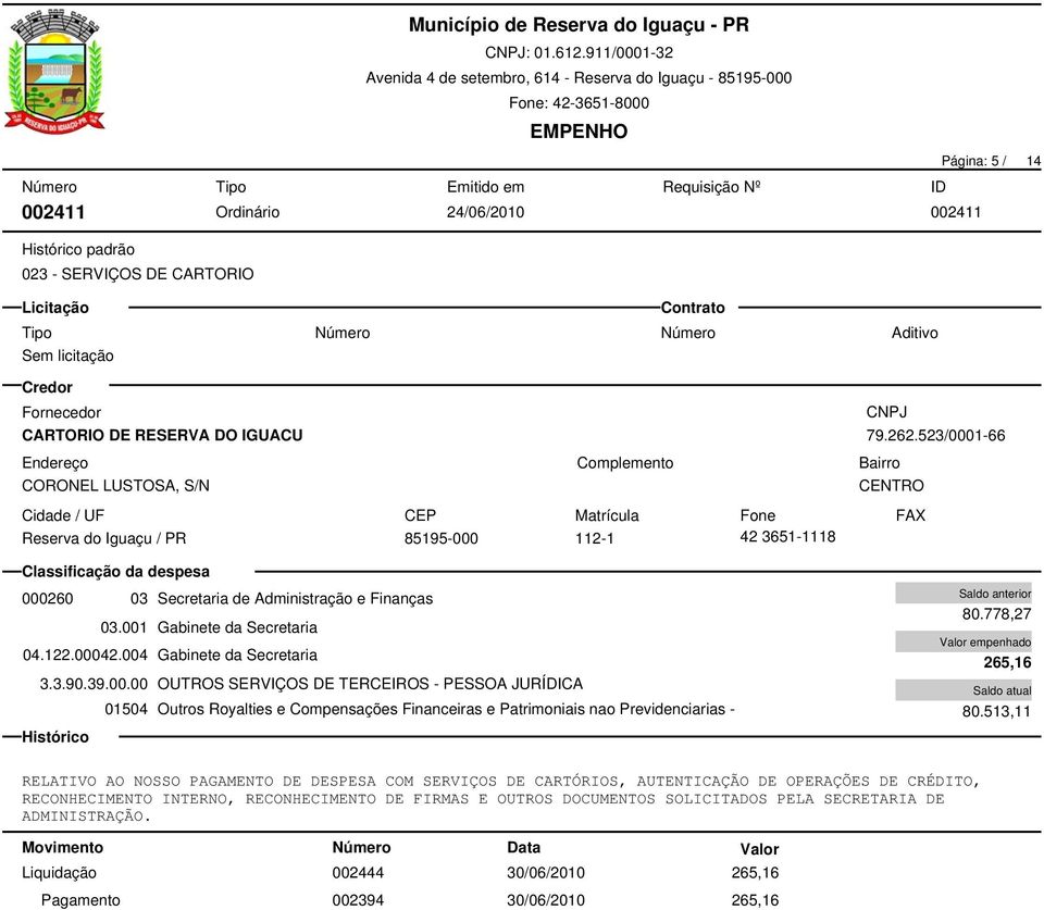 004 Gabinete da Secretaria 3.3.90.39.00.00 OUTROS SERVIÇOS DE TERCEIROS - PESSOA JURÍDICA 80.778,27 265,16 80.