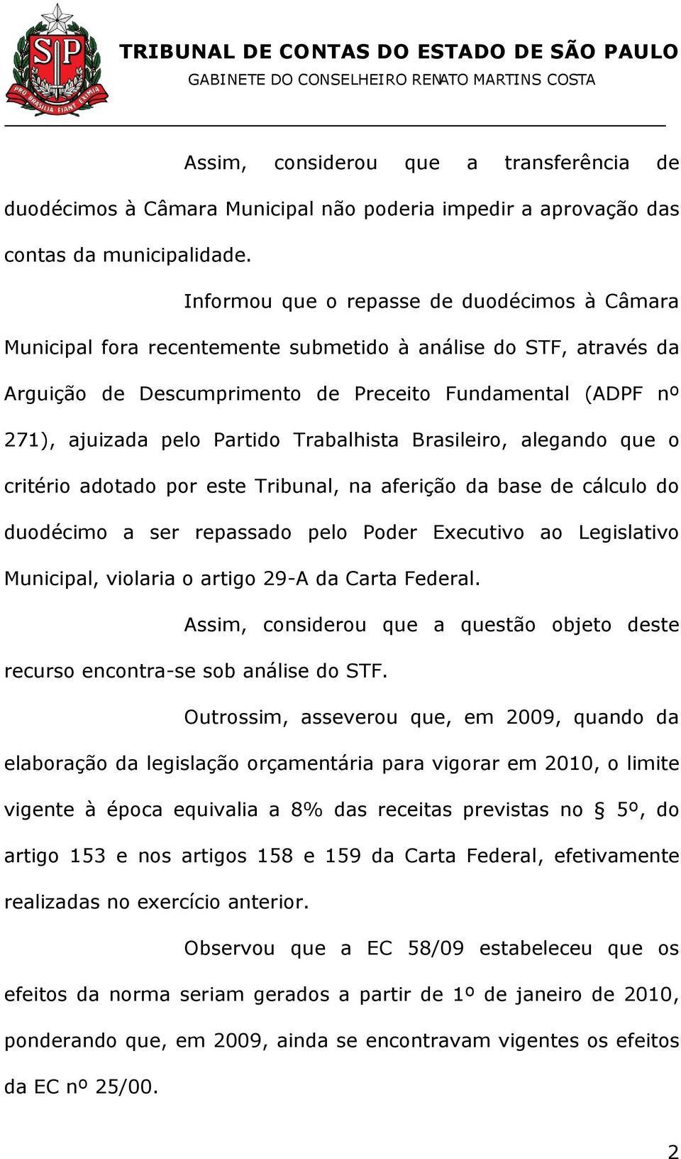 Partido Trabalhista Brasileiro, alegando que o critério adotado por este Tribunal, na aferição da base de cálculo do duodécimo a ser repassado pelo Poder Executivo ao Legislativo Municipal, violaria