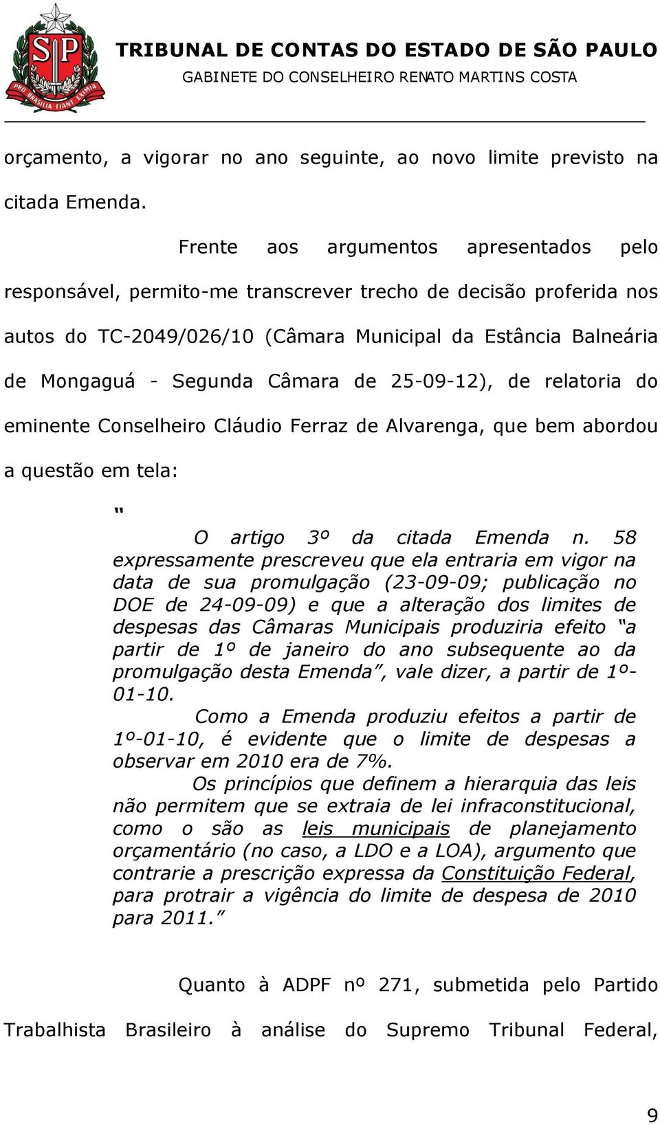 Câmara de 25-09-12), de relatoria do eminente Conselheiro Cláudio Ferraz de Alvarenga, que bem abordou a questão em tela: O artigo 3º da citada Emenda n.