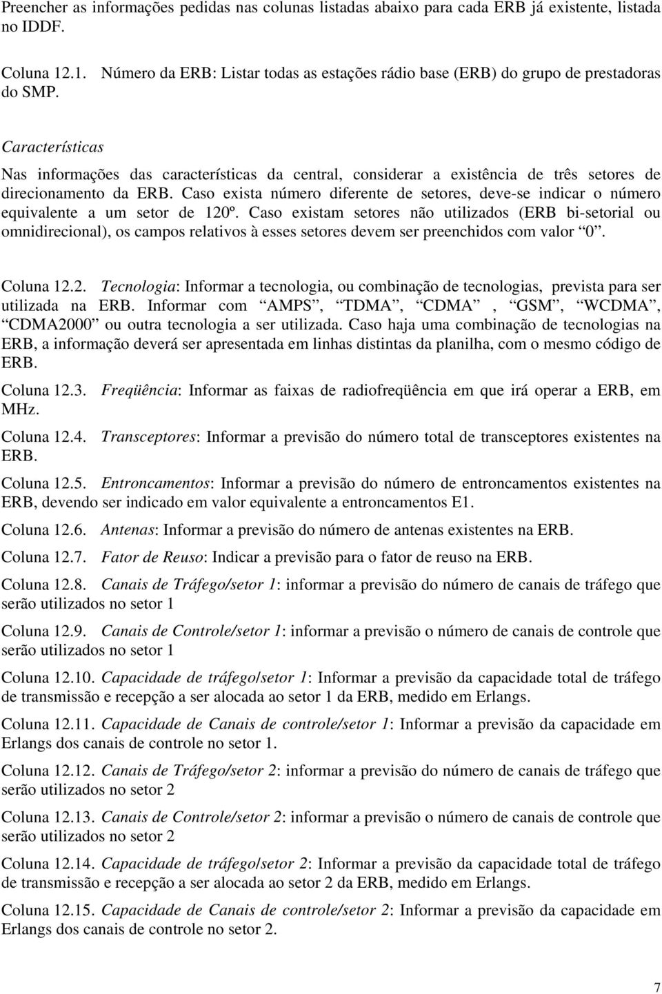 Características Nas informações das características da central, considerar a existência de três setores de direcionamento da ERB.