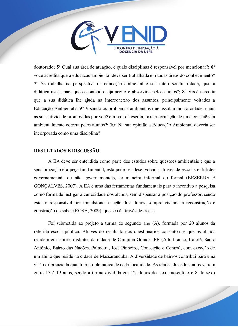 ; 8 Você acredita que a sua didática lhe ajuda na interconexão dos assuntos, principalmente voltados a Educação Ambiental?