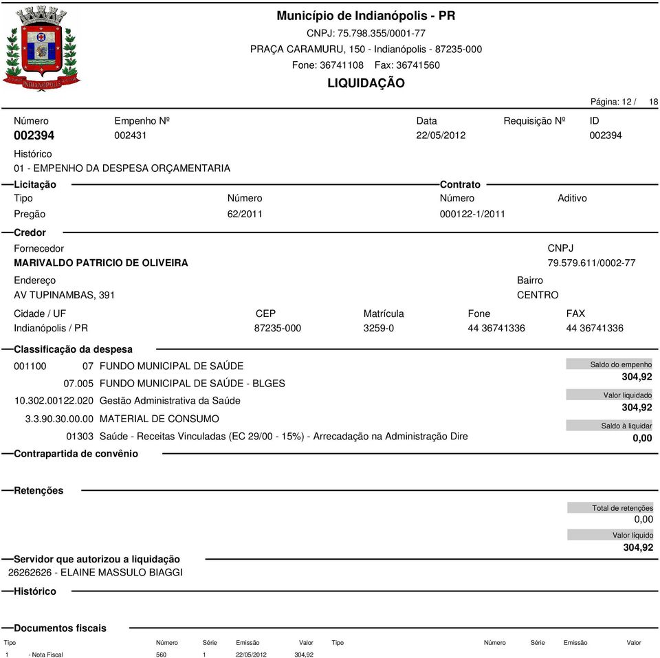 005 FUNDO MUNICIPAL DE SAÚDE - BLGES 10.302.00122.020 Gestão Administrativa da Saúde 3.3.90.30.00.00 MATERIAL DE CONSUMO 01303 Saúde - Receitas