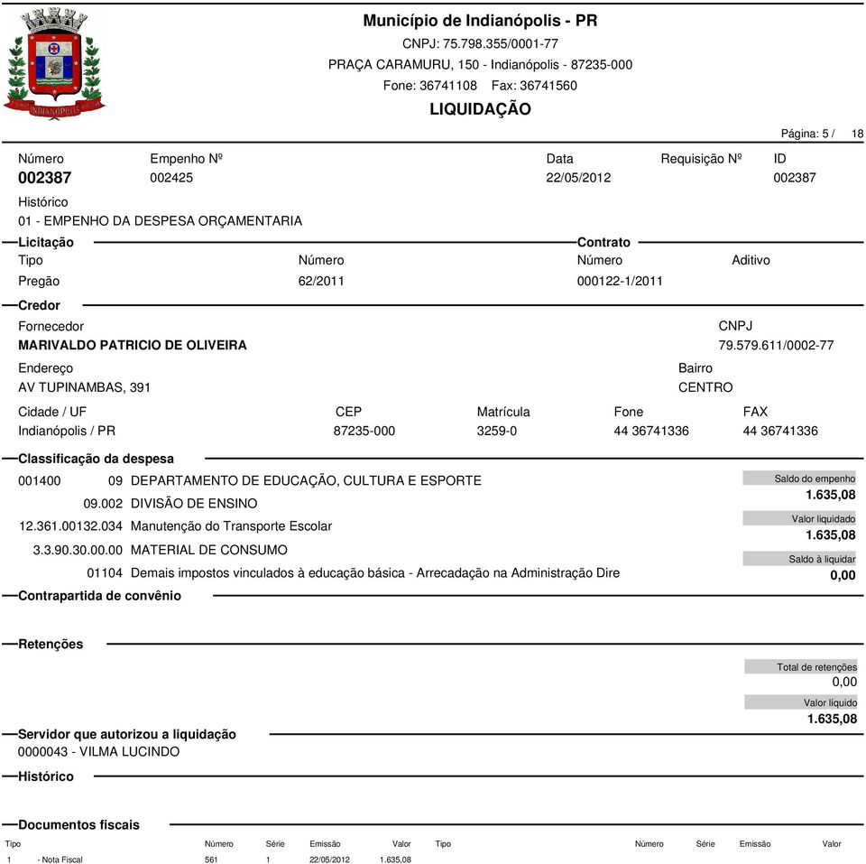 002 DIVISÃO DE ENSINO 12.361.00132.034 Manutenção do Transporte Escolar 3.3.90.30.00.00 MATERIAL DE CONSUMO 01104 Demais impostos vinculados à educação básica - Arrecadação na Administração Dire 1.