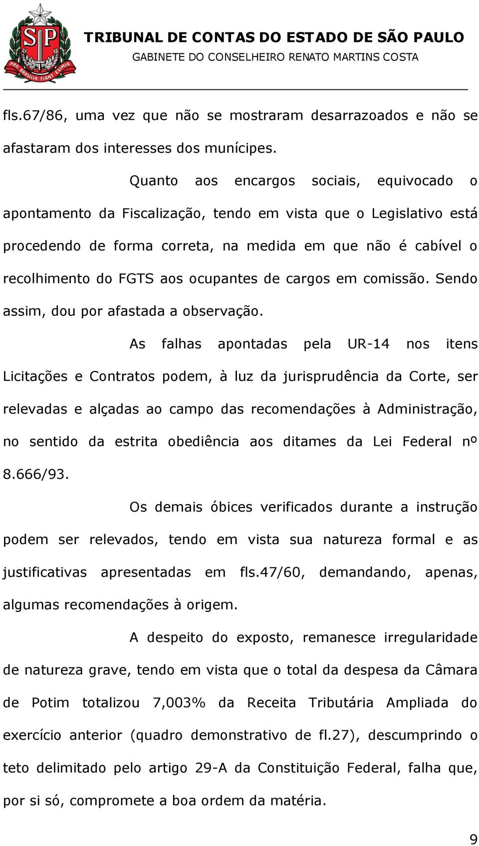 ocupantes de cargos em comissão. Sendo assim, dou por afastada a observação.