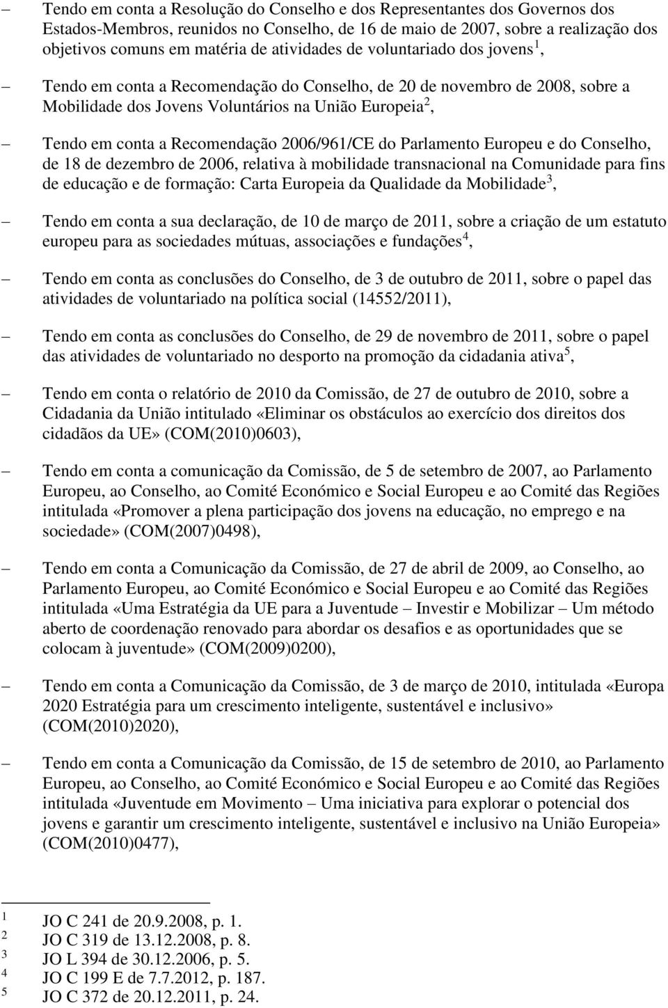Recomendação 2006/961/CE do Parlamento Europeu e do Conselho, de 18 de dezembro de 2006, relativa à mobilidade transnacional na Comunidade para fins de educação e de formação: Carta Europeia da
