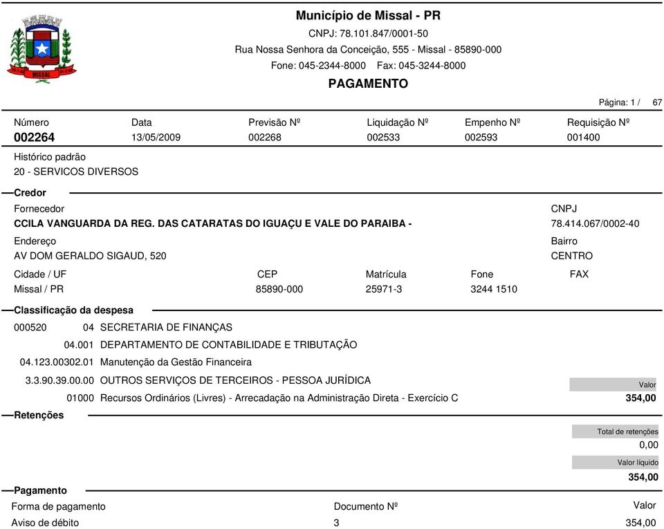 067/0002-40 000520 04 SECRETARIA DE FINANÇAS 04.001 DEPARTAMENTO DE CONTABILIDADE E TRIBUTAÇÃO 04.123.00302.