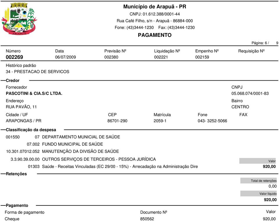 002 FUNDO MUNICIPAL DE SAÚDE 10.301.07012.052 MANUTENÇÃO DA DIVISÃO DE SAÚDE 3.3.90.39.00.00 OUTROS SERVIÇOS DE TERCEIROS - PESSOA