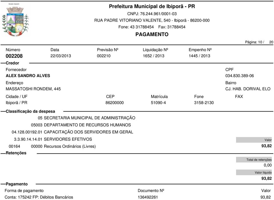 14.01 SERVIDORES EFETIVOS 05 SECRETARIA MUNICIPAL DE ADMINISTRAÇÃO 05003 DEPARTAMENTO DE RECURSOS HUMANOS 04.128.00192.