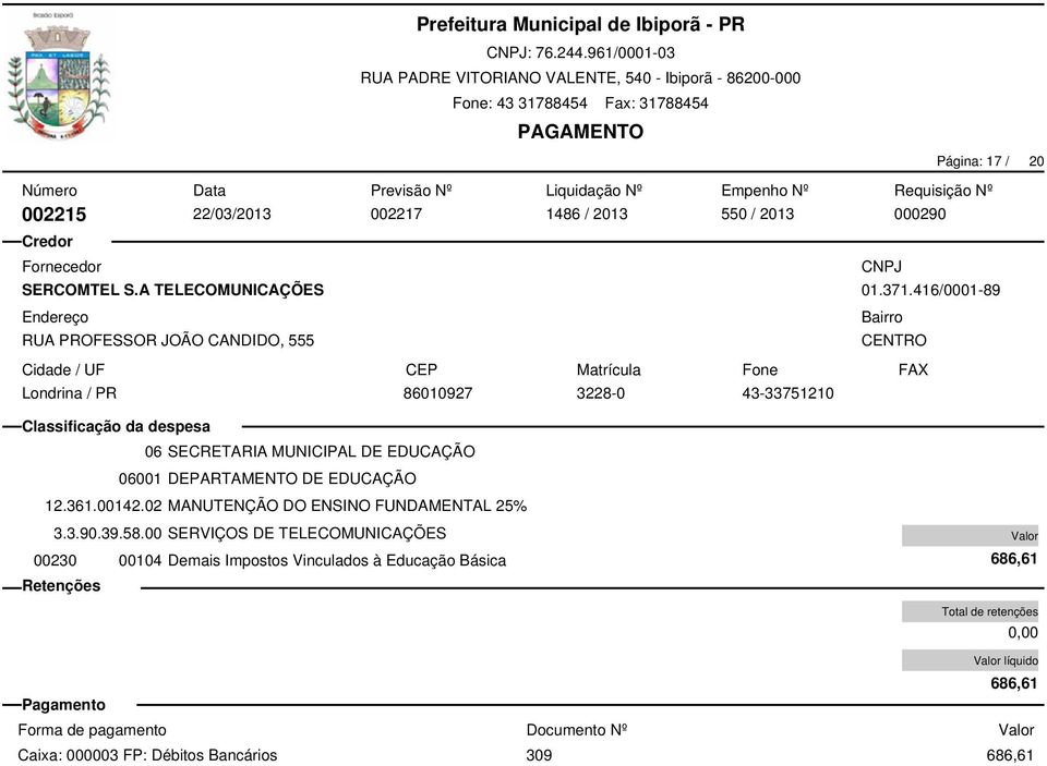 Requisição Nº 002215 22/03/2013 002217 1486 / 2013 550 / 2013 000290 01.371.416/0001-89 3.3.90.39.58.