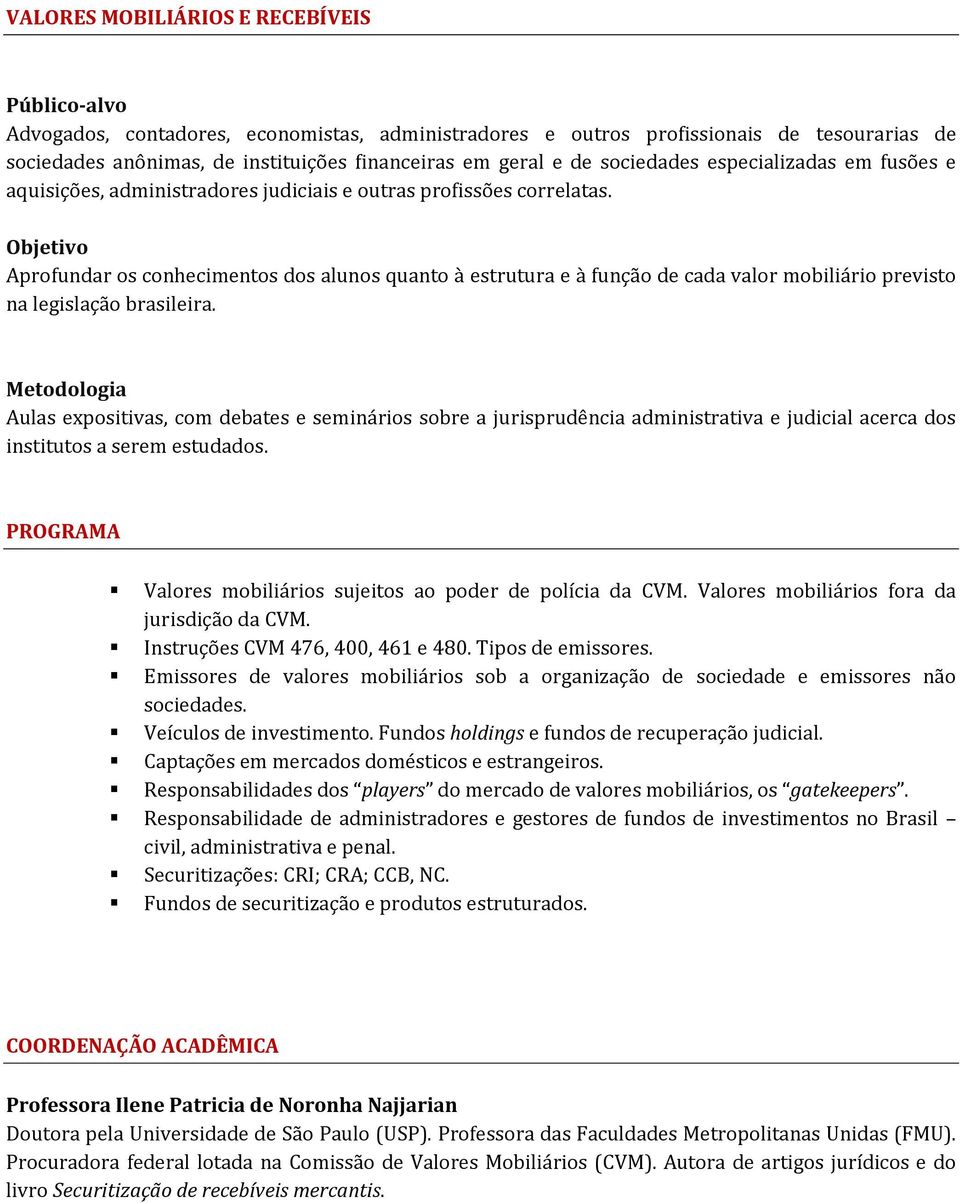 Objetivo Aprofundar os conhecimentos dos alunos quanto à estrutura e à função de cada valor mobiliário previsto na legislação brasileira.