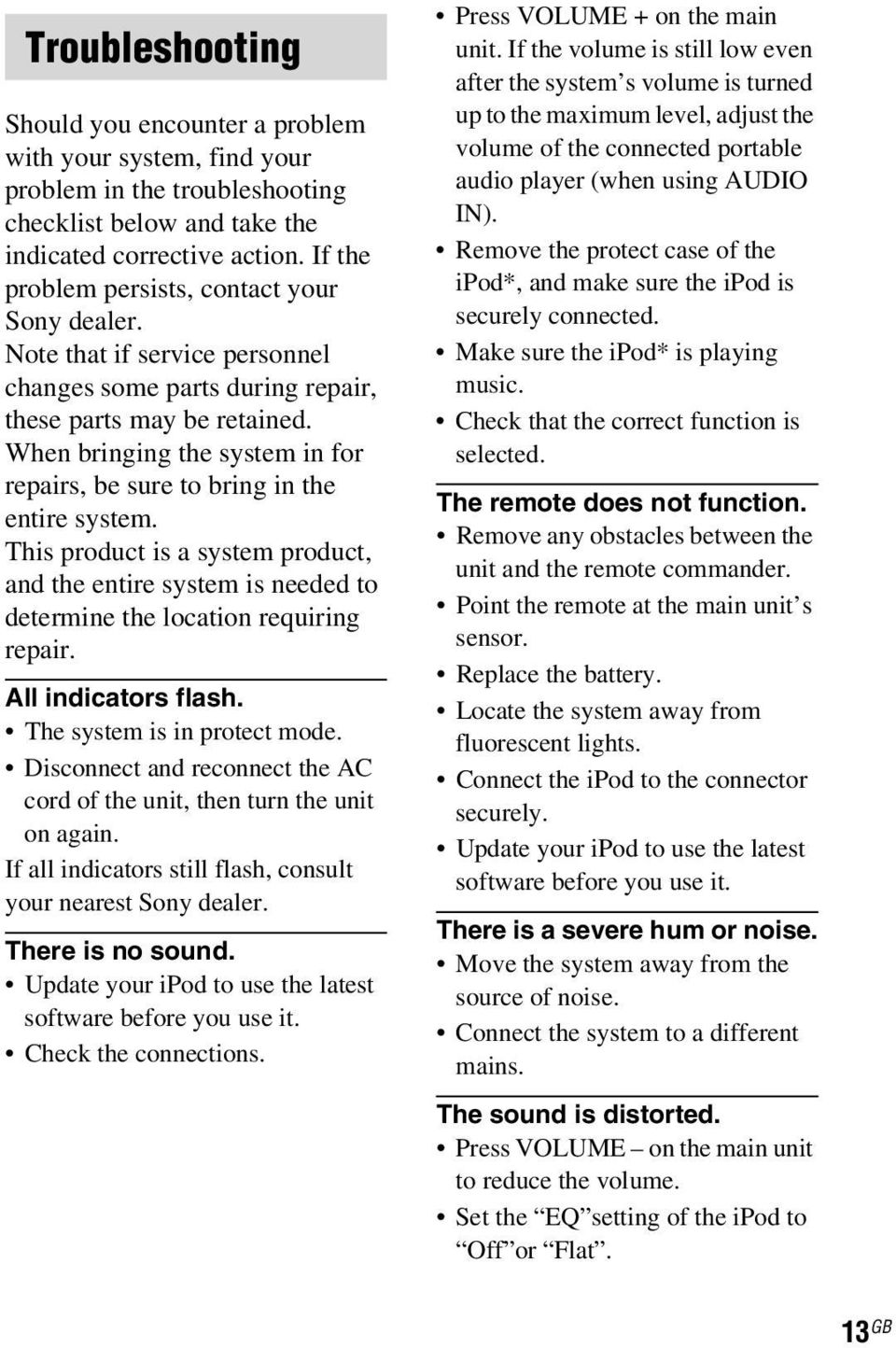 When bringing the system in for repairs, be sure to bring in the entire system. This product is a system product, and the entire system is needed to determine the location requiring repair.