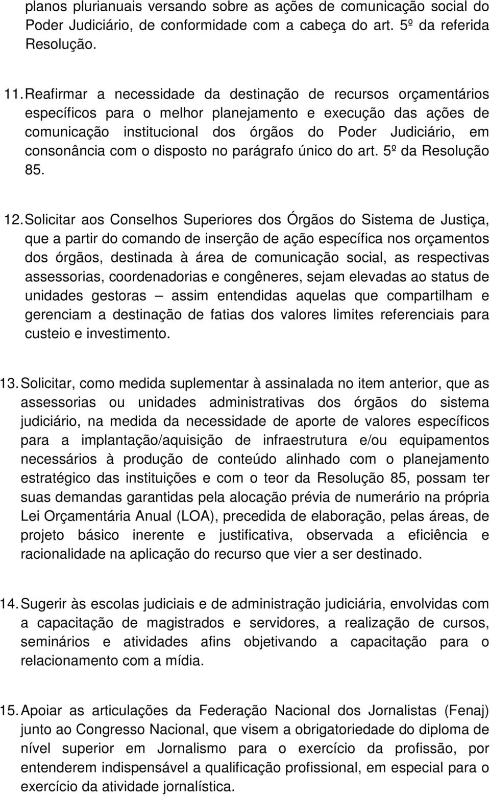 com o disposto no parágrafo único do art. 5º da Resolução 85. 12.