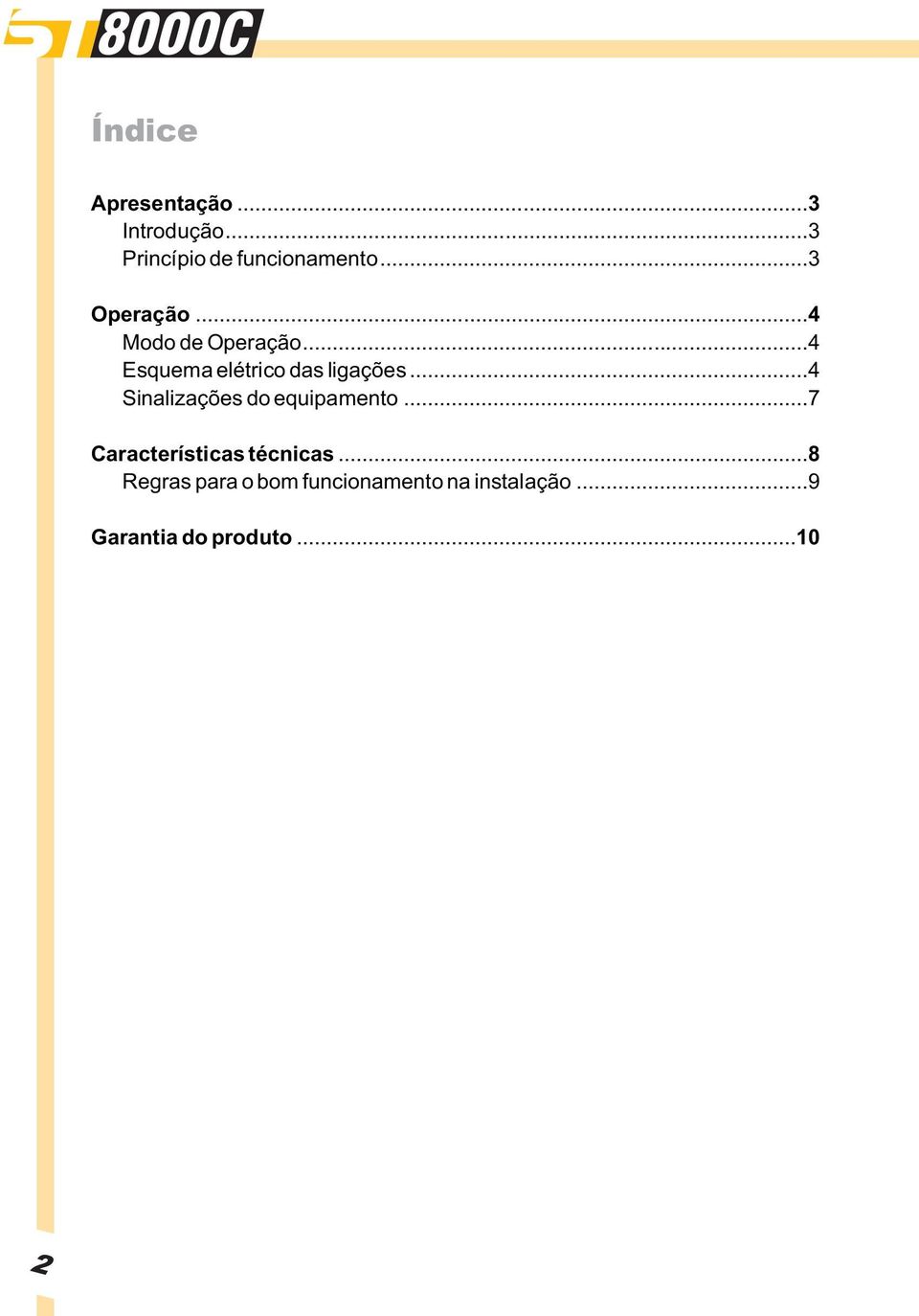 ..4 Sinalizações do equipamento...7 Características técnicas.