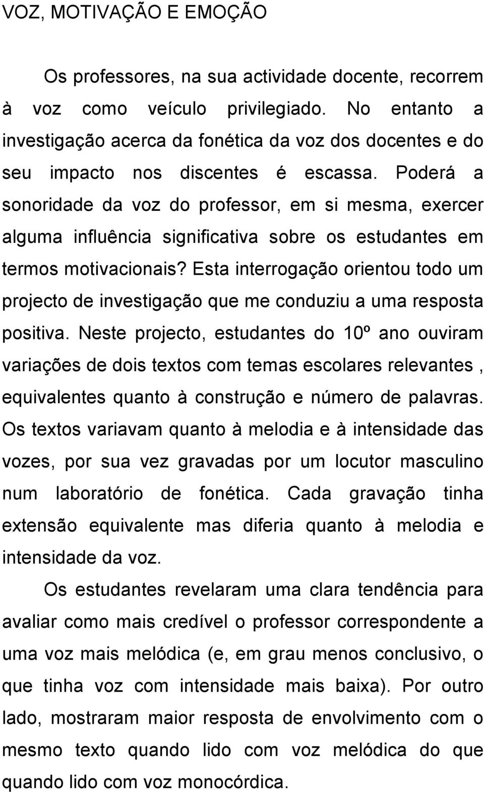 Poderá a sonoridade da voz do professor, em si mesma, exercer alguma influência significativa sobre os estudantes em termos motivacionais?