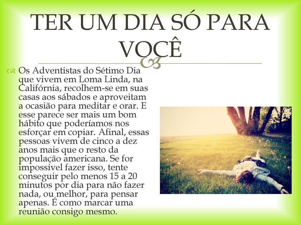 Afinal, essas pessoas vivem de cinco a dez anos mais que o resto da população americana.