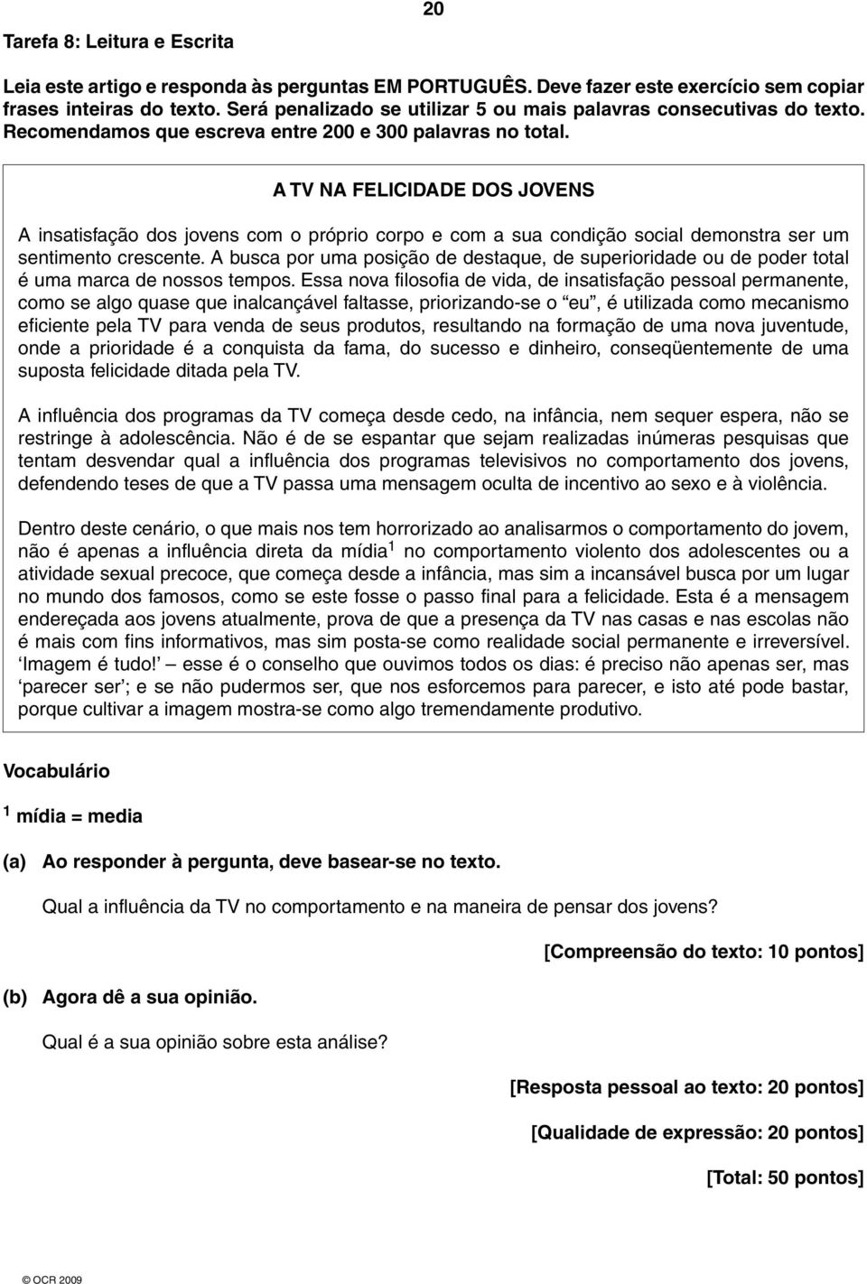 A TV NA FELICIDADE DOS JOVENS A insatisfação dos jovens com o próprio corpo e com a sua condição social demonstra ser um sentimento crescente.